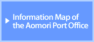 Information Map of the Aomori Port Office